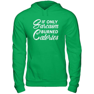 If Only Sarcasm Burned Calories T-Shirt & Hoodie | Teecentury.com