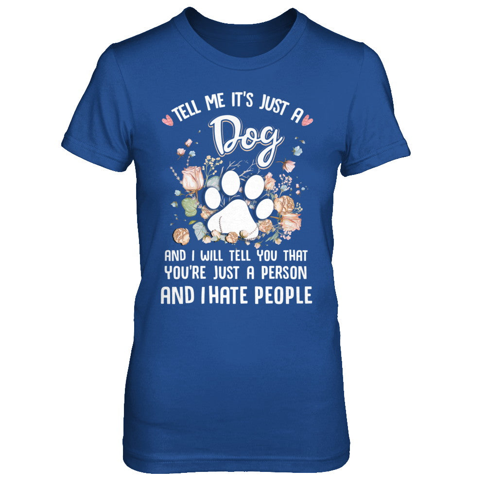 Tell Me It's Just A Dog I Hate People Dog Paw T-Shirt & Hoodie | Teecentury.com