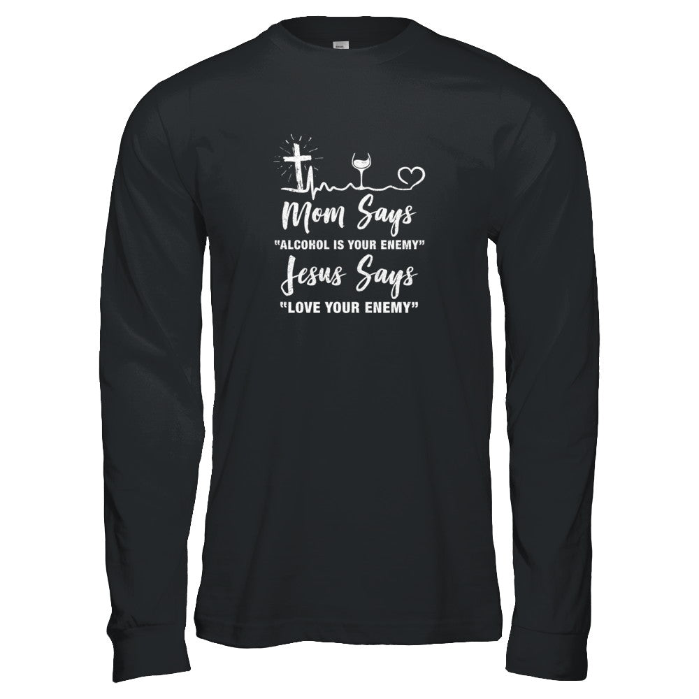 Mom Says Alcohol Is Your Enemy Jesus Says Love Wine T-Shirt & Tank Top | Teecentury.com