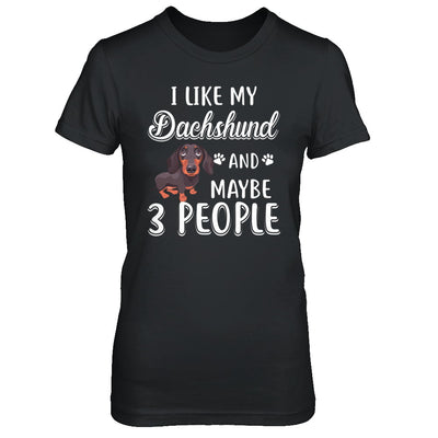 I Like My Dachshund And Maybe 3 People T-Shirt & Hoodie | Teecentury.com