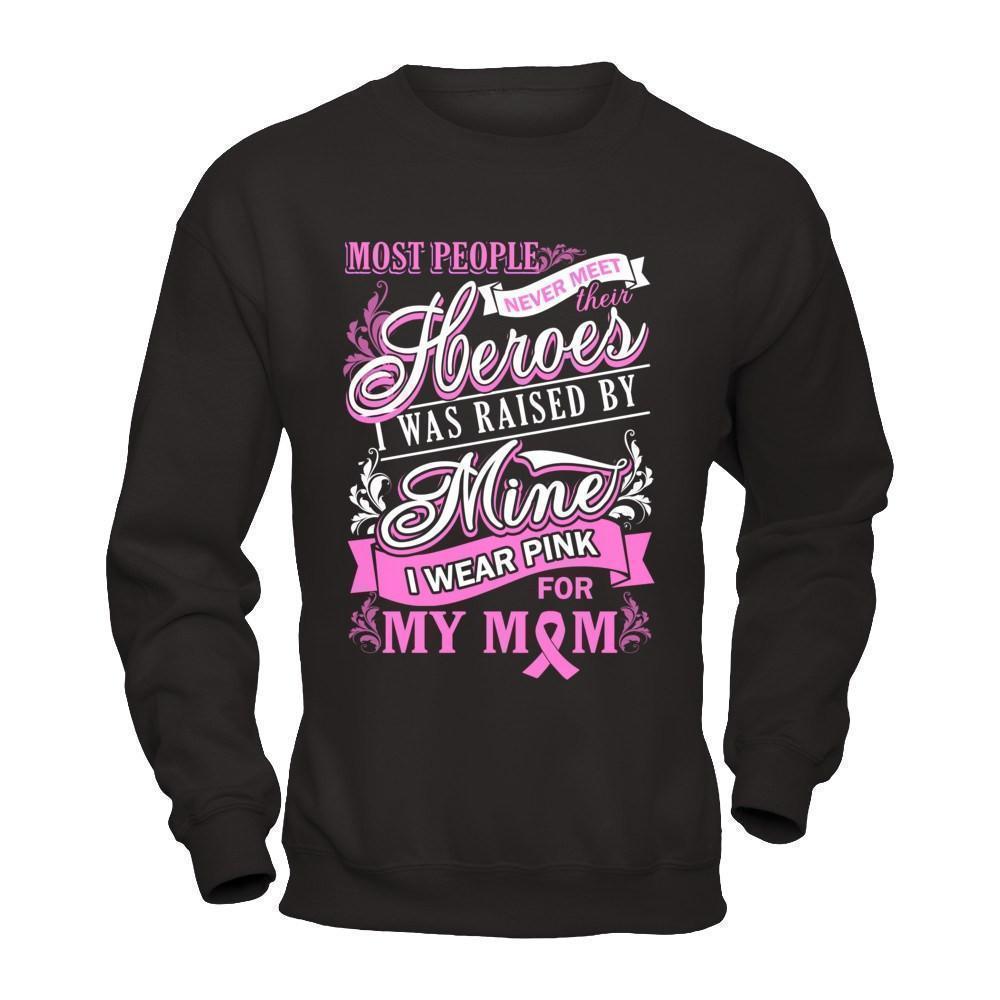 I Was Raised By Mine I Wear Pink For My Mom T-Shirt & Hoodie | Teecentury.com