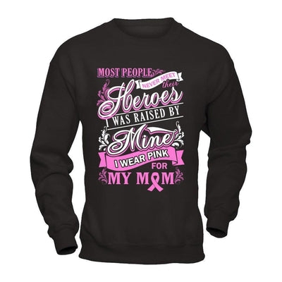 I Was Raised By Mine I Wear Pink For My Mom T-Shirt & Hoodie | Teecentury.com