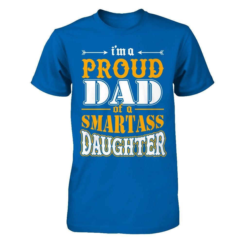 I'm A Proud Dad Of A Smartass Daughter T-Shirt & Hoodie | Teecentury.com