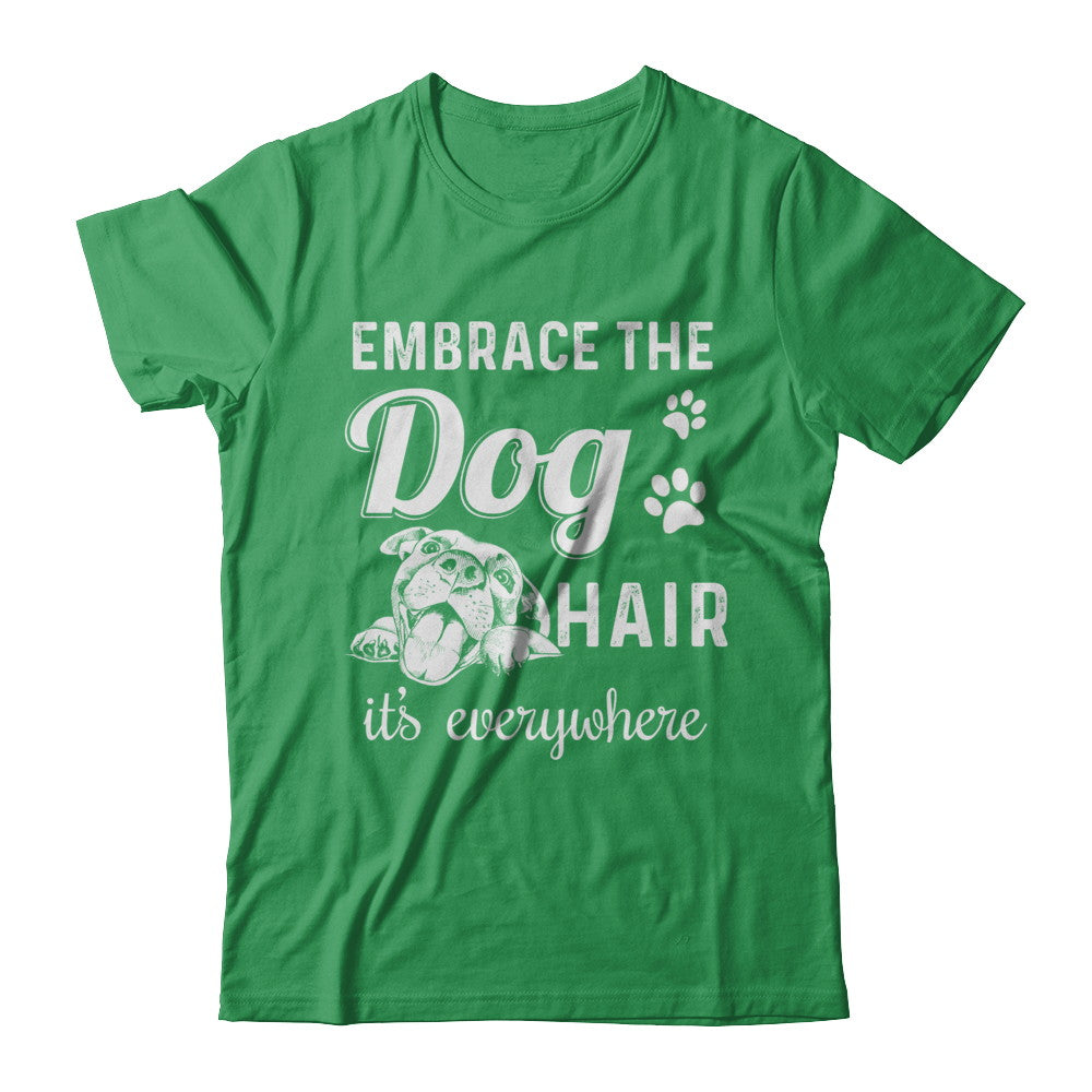 Embrace The Dog Hair It's Everywhere T-Shirt & Hoodie | Teecentury.com