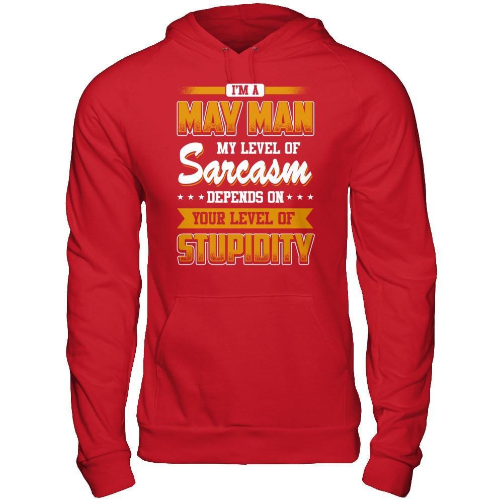 I Am A May Man My Level Of Sarcasm Depends On Your Level Of Stupidity T-Shirt & Hoodie | Teecentury.com