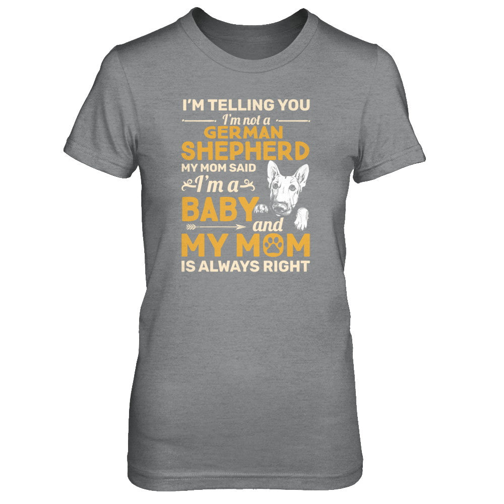 German Shepherd I'm Telling You I'm Not A German Shepherd My Mom Said T-Shirt & Tank Top | Teecentury.com