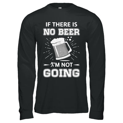If There Is No Beer I'm Not Going T-Shirt & Hoodie | Teecentury.com