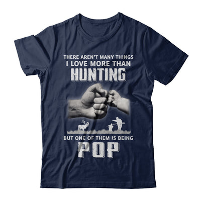 I Love More Than Hunting Being Pop Funny Fathers Day T-Shirt & Hoodie | Teecentury.com