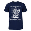 Viking You Haven't Seen My Bad Side Yet T-Shirt & Hoodie | Teecentury.com
