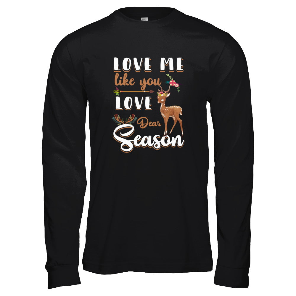 Love Me Like You Love Deer Season Hunting T-Shirt & Tank Top | Teecentury.com