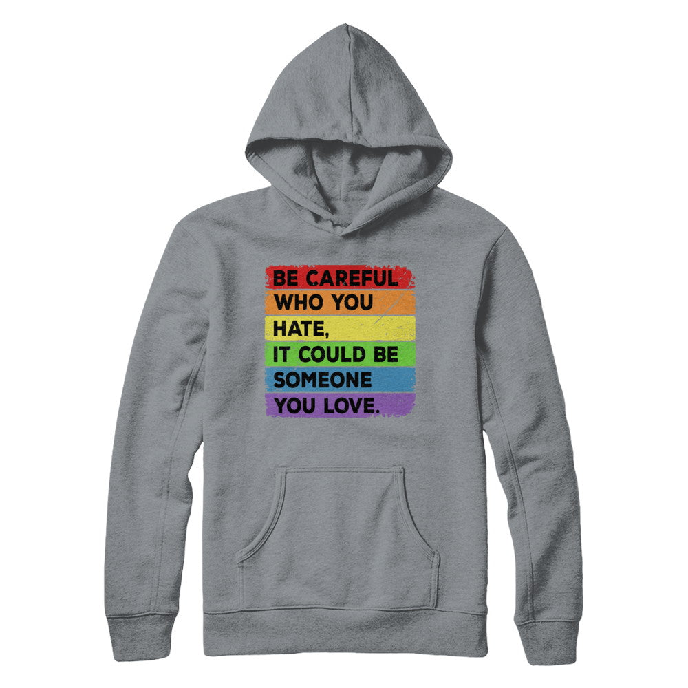 Be Careful Who You Hate Pride Gay Lesbian LGBT Rainbow T-Shirt & Hoodie | Teecentury.com
