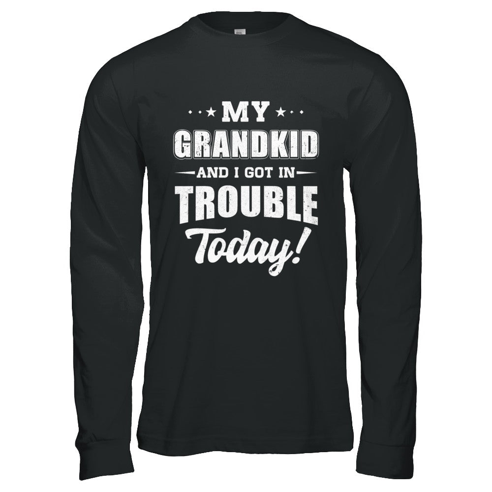 My Grandkid And I Got In Trouble Today Papa Grandma T-Shirt & Hoodie | Teecentury.com