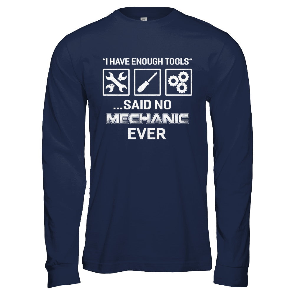 I Have Enough Tools Said No Mechanic Ever Gift T-Shirt & Hoodie | Teecentury.com