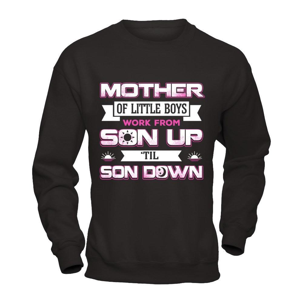 Mother Of Little Boys Work From Son Up 'Til Son Down T-Shirt & Hoodie | Teecentury.com