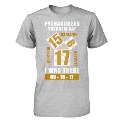 Pythagorean Theorem Day I Was There 8-15-17 T-Shirt & Hoodie | Teecentury.com