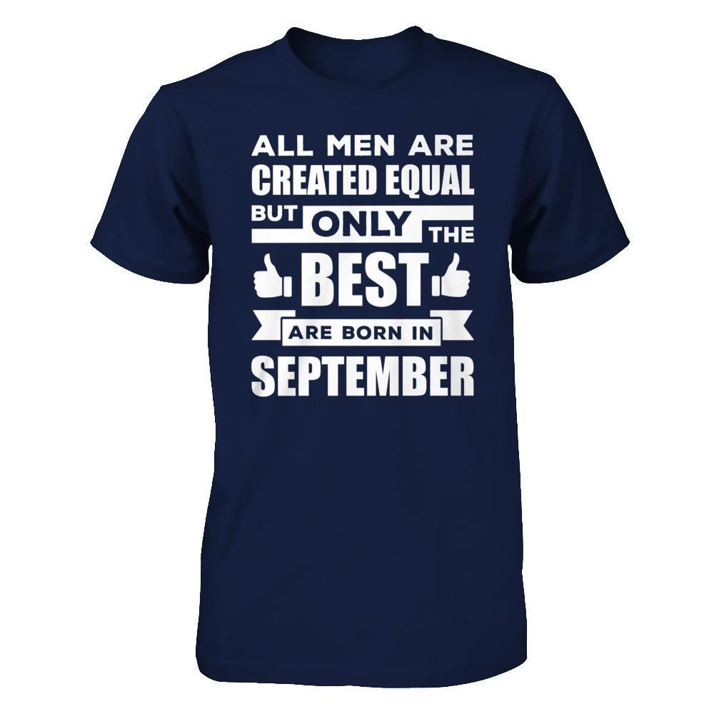 All Men Are Created Equal But Only The Best Are Born In September T-Shirt & Hoodie | Teecentury.com