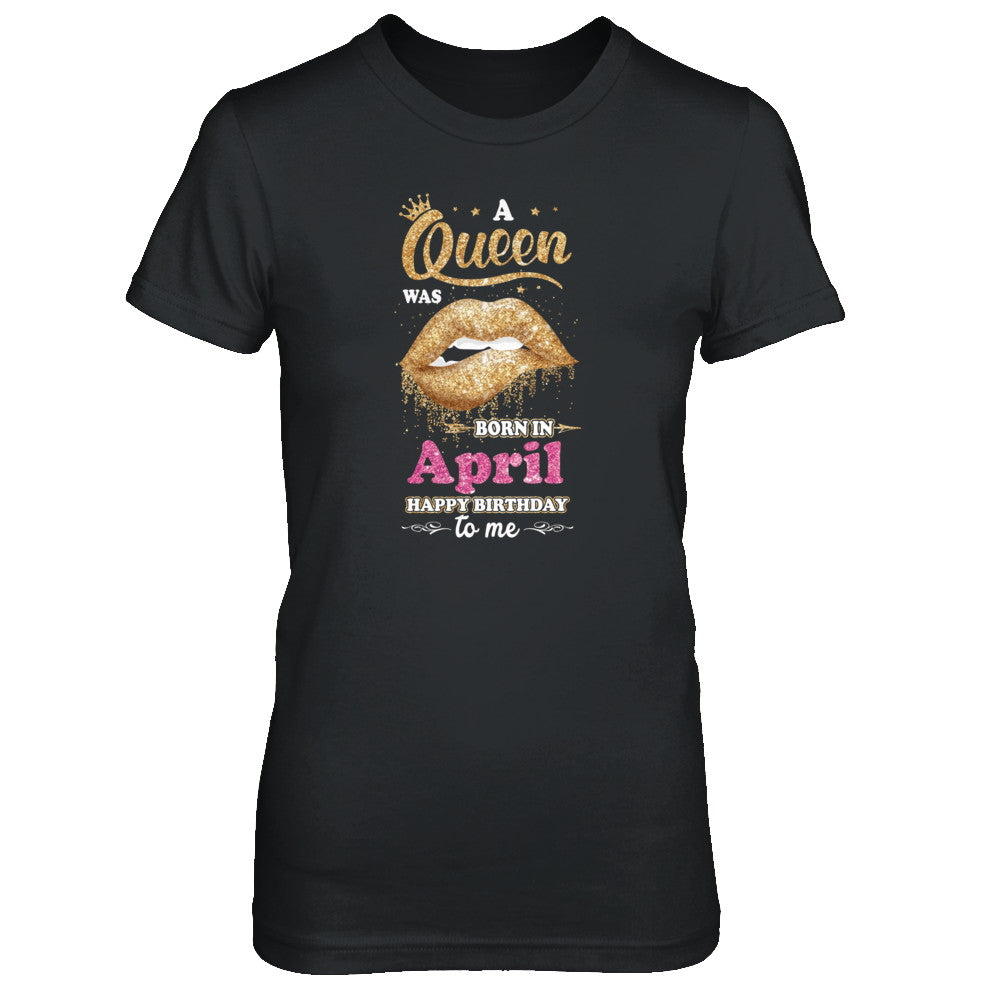A Queen Was Born In April Happy Birthday To Me T-Shirt & Tank Top | Teecentury.com
