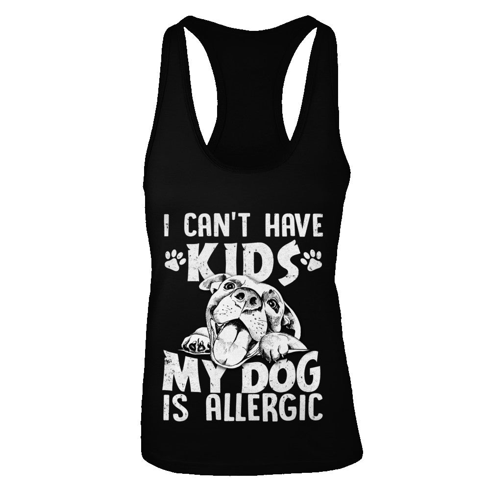 I Can't Have Kids My Dog Is Allergic T-Shirt & Tank Top | Teecentury.com
