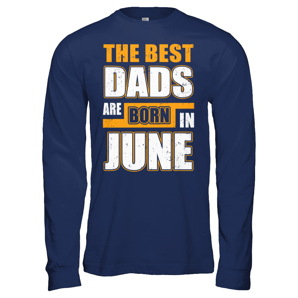 The Best Dads Are Born In June T-Shirt & Hoodie | Teecentury.com