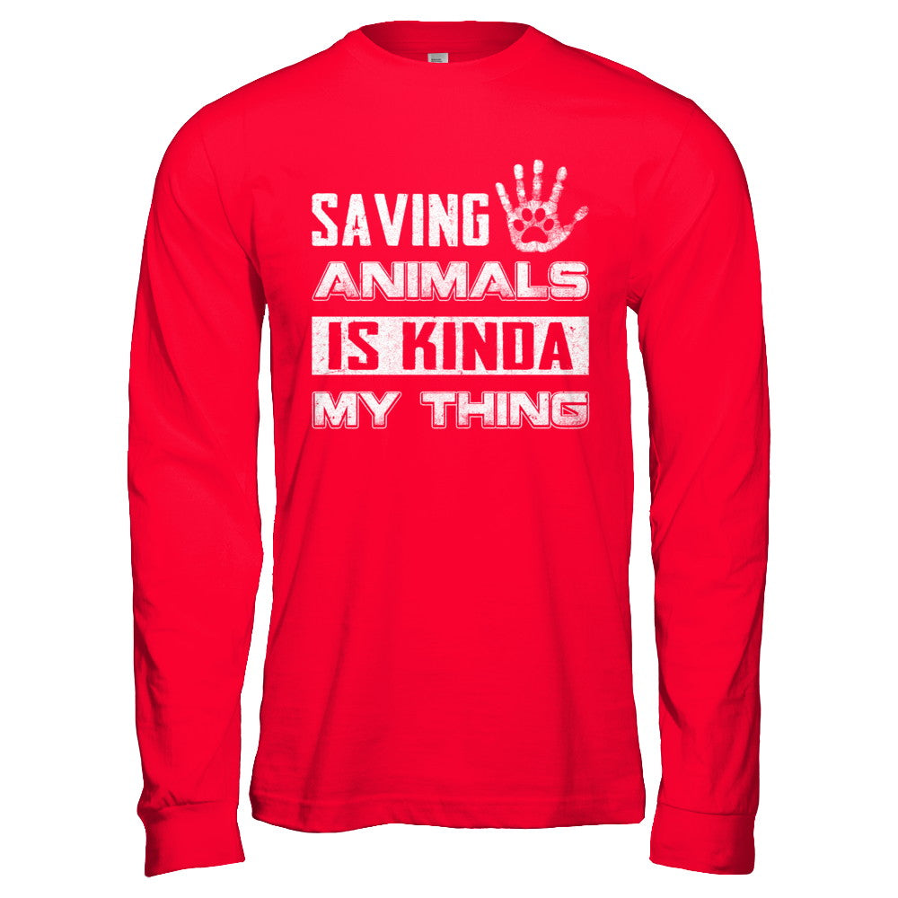 Saving Animals Is Kinda My Thing T-Shirt & Hoodie | Teecentury.com