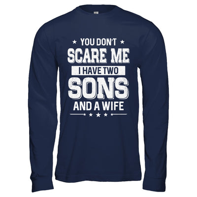 You Don't Scare Me I Have Two Sons And A Wife Fathers Day T-Shirt & Hoodie | Teecentury.com