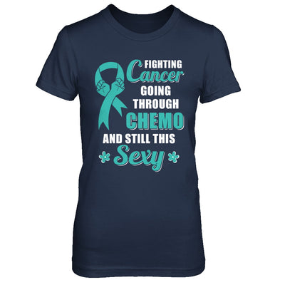 Fighting Cancer Chemo And Still This Sexy Teal Awareness T-Shirt & Hoodie | Teecentury.com