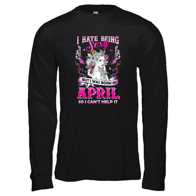 I Hate Being Sexy But I Was Born In April Birthday T-Shirt & Tank Top | Teecentury.com