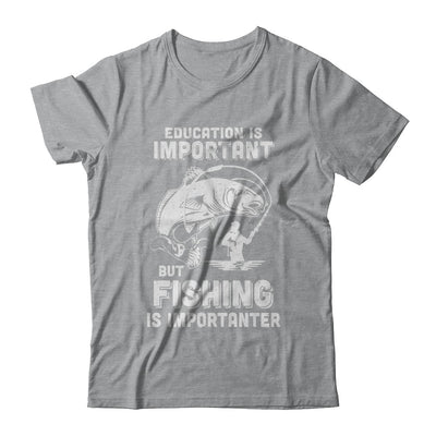 Education Is Important Fishing Is Importanter T-Shirt & Hoodie | Teecentury.com