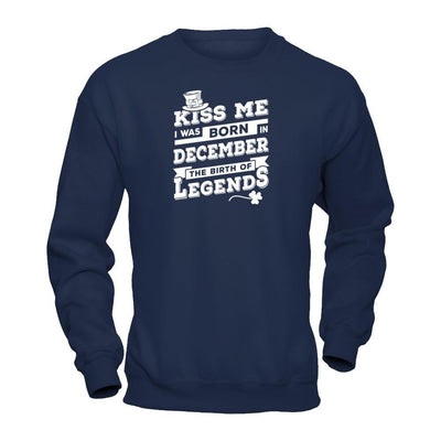 Kiss Me I Was Born In December The Birth Of Legends T-Shirt & Hoodie | Teecentury.com