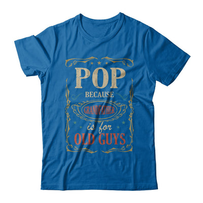 Pop Because Grandfather Is For Old Guys Fathers Day Gift T-Shirt & Hoodie | Teecentury.com