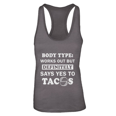 Body Type Works Out But Definitely Says Yes To Tacos T-Shirt & Tank Top | Teecentury.com