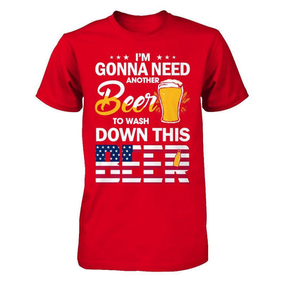 I'm Gonna Need Another Beer To Wash Down This Beer T-Shirt & Hoodie | Teecentury.com