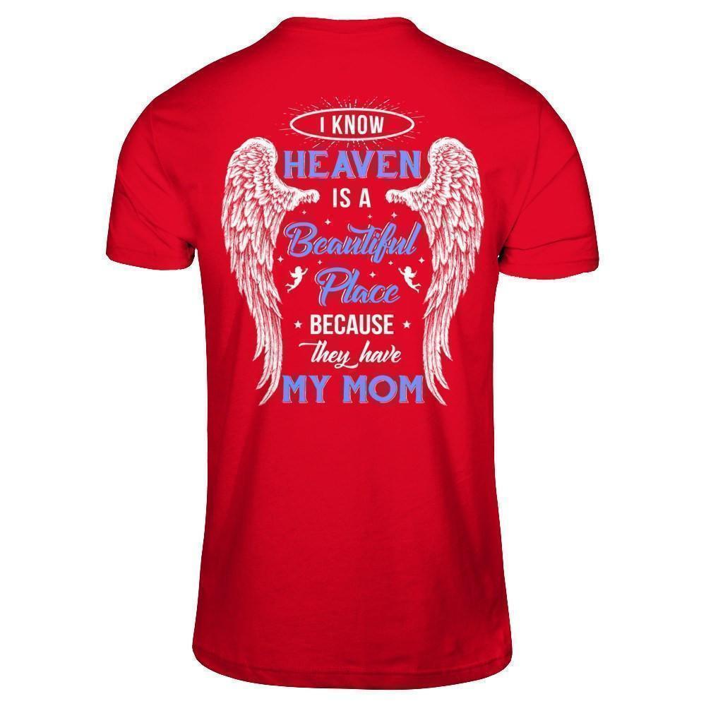 I Know Heaven Is A Beautiful Place Because They Have My Mom T-Shirt & Hoodie | Teecentury.com
