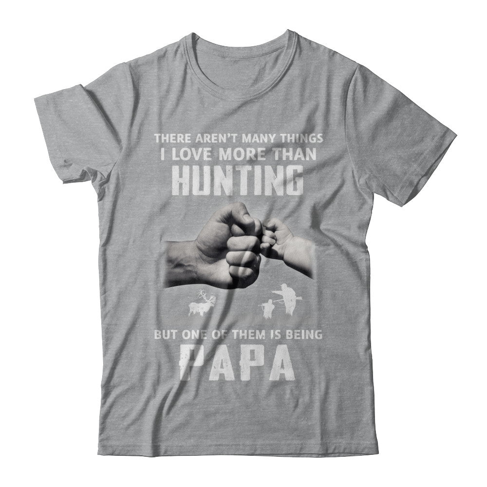 I Love More Than Hunting Being Papa Funny Fathers Day T-Shirt & Hoodie | Teecentury.com