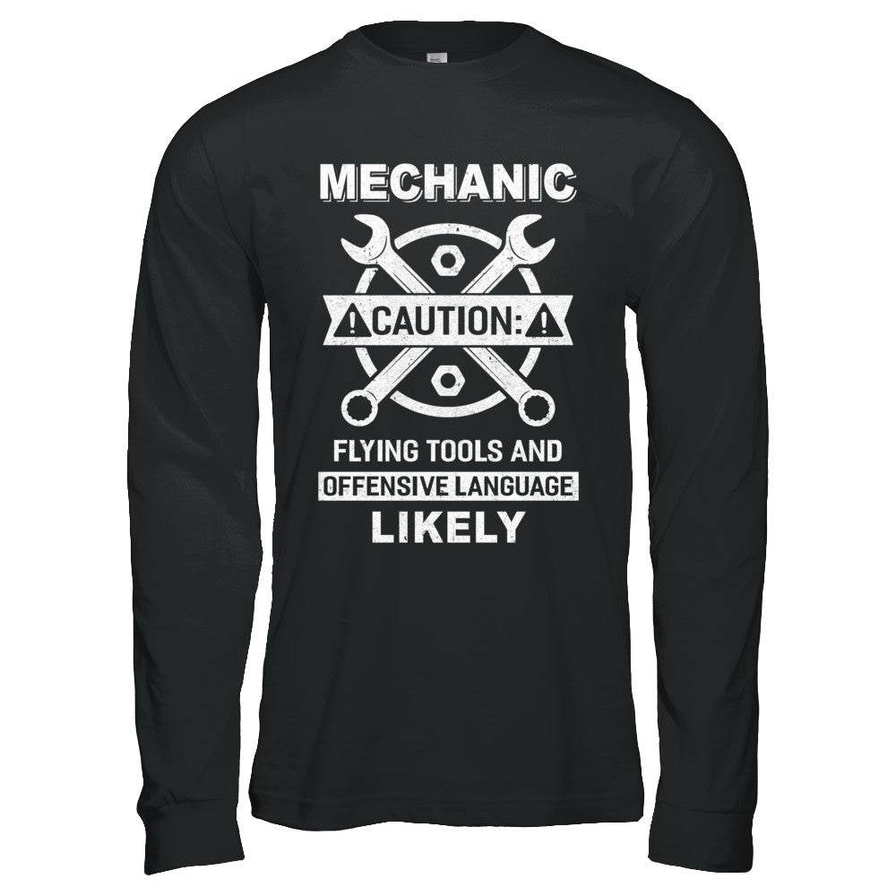 Mechanic Caution Flying Tools And Offensive Language Likely T-Shirt & Hoodie | Teecentury.com