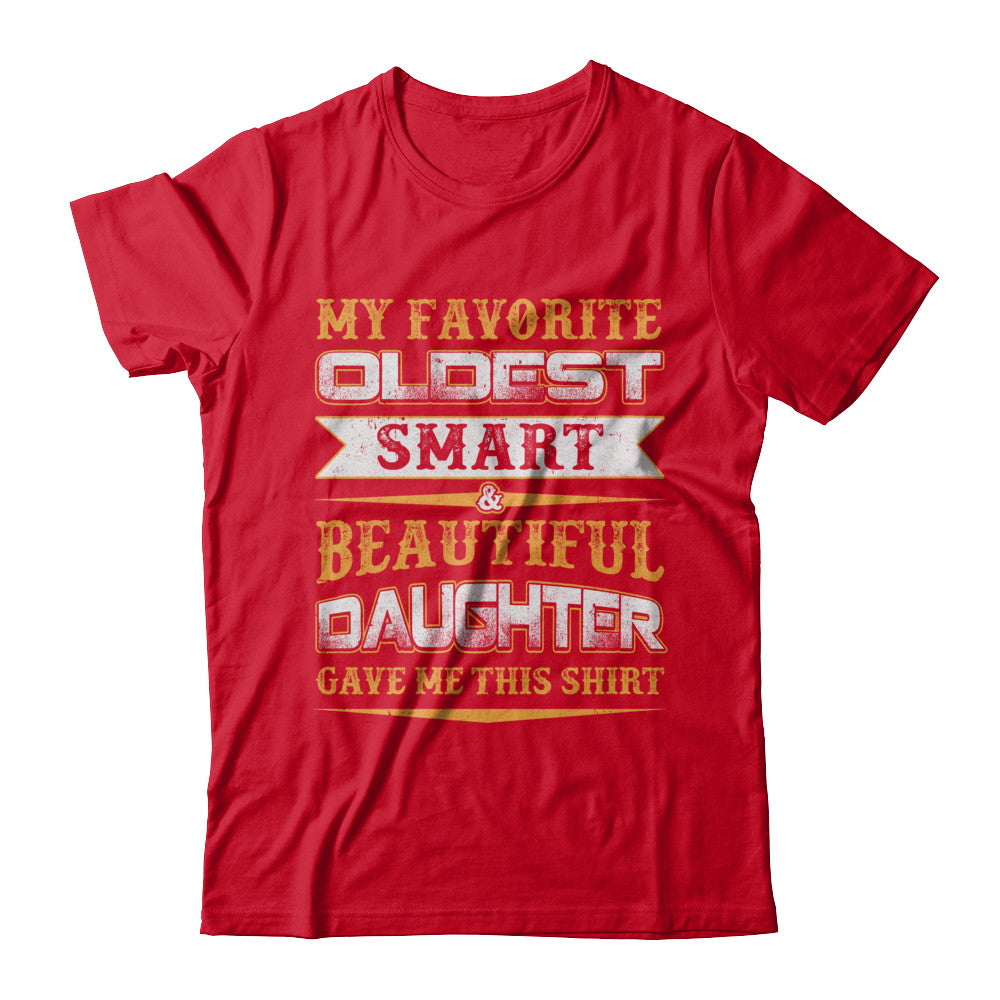 My Favourite Oldest Smart Beautiful Daughter Gave Me This T-Shirt & Hoodie | Teecentury.com