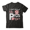 I Just Really Like Pigs Ok T-Shirt & Hoodie | Teecentury.com