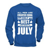 All Men Are Created Equal But Only The Best Are Born In July T-Shirt & Hoodie | Teecentury.com