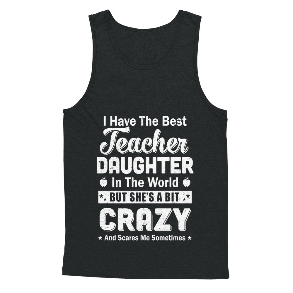 I Have The Best Teacher Daughter In The World Dad Fathers Day T-Shirt & Hoodie | Teecentury.com