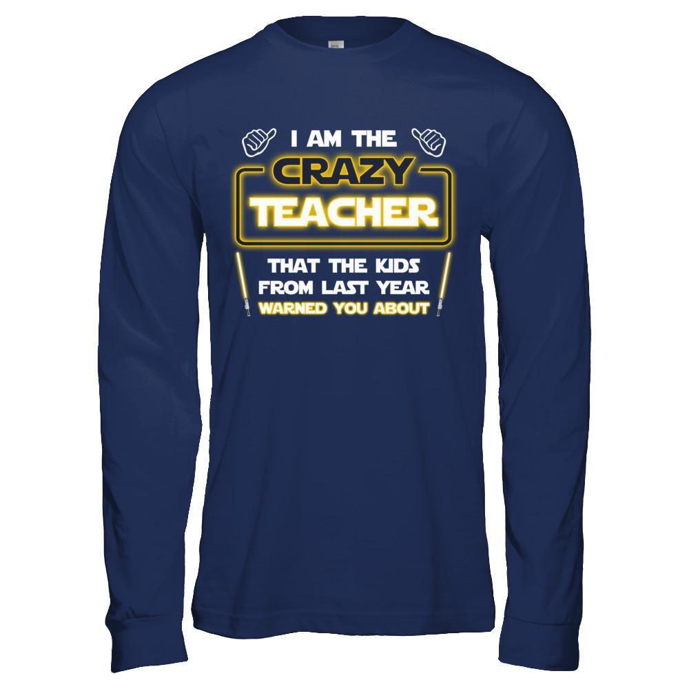 I Am The Crazy Teacher That The Kids From Last Year Warned You About T-Shirt & Hoodie | Teecentury.com