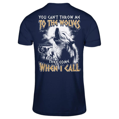 You Can't Throw Me To The Wolves They Come When I Call T-Shirt & Hoodie | Teecentury.com