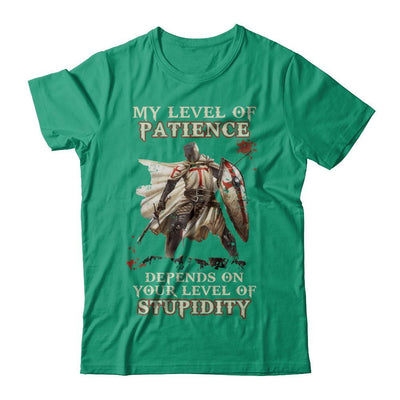 Knight Templar My Level Of Patience Depends On Your Level Of Stupidity T-Shirt & Hoodie | Teecentury.com