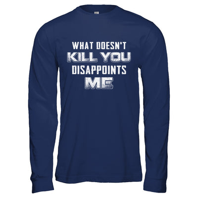 What Doesn't Kill You Disappoints Me T-Shirt & Hoodie | Teecentury.com