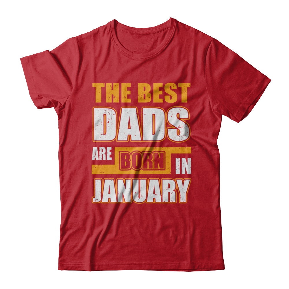The Best Dads Are Born In January T-Shirt & Hoodie | Teecentury.com