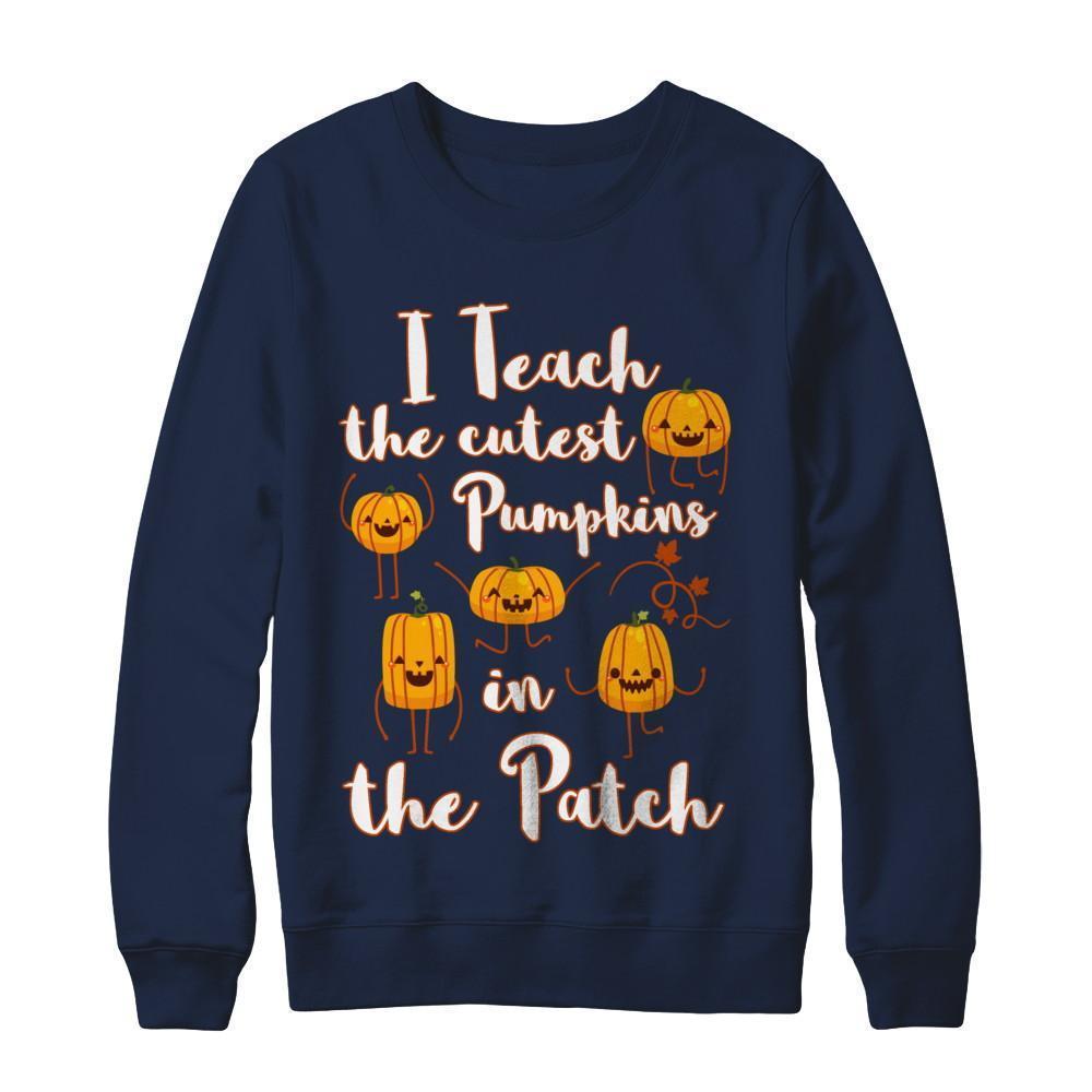 I Teach The Cutest Pumpkins In The Patch T-Shirt & Sweatshirt | Teecentury.com