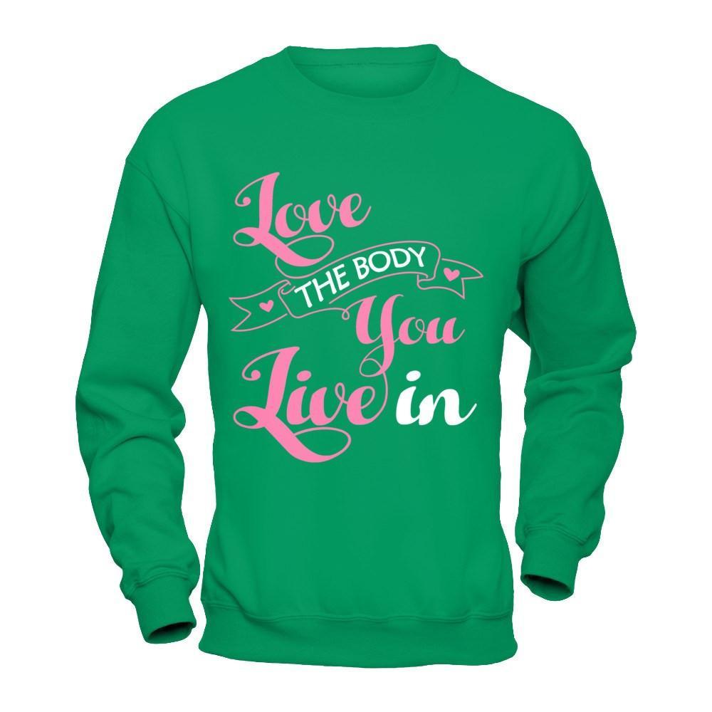 Love The Body You Live In T-Shirt & Hoodie | Teecentury.com