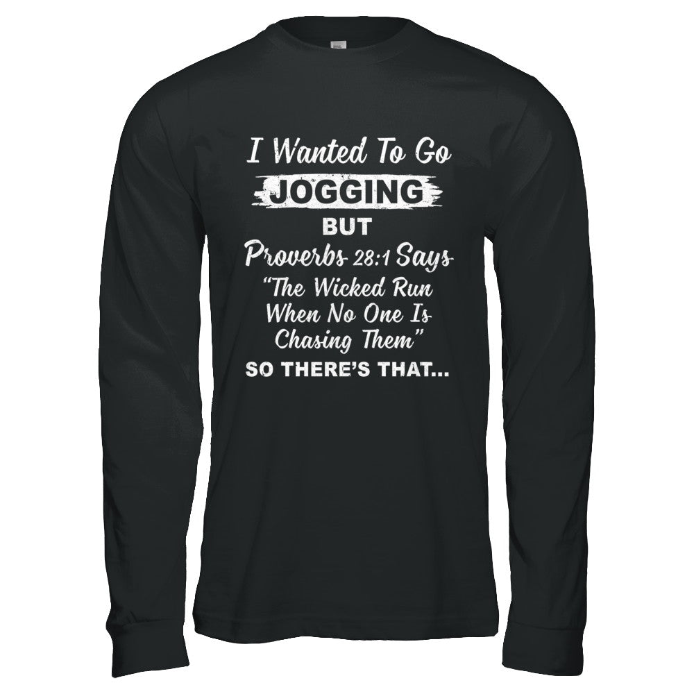 I Wanted To Go Jogging But Proverbs 28:1 T-Shirt & Hoodie | Teecentury.com