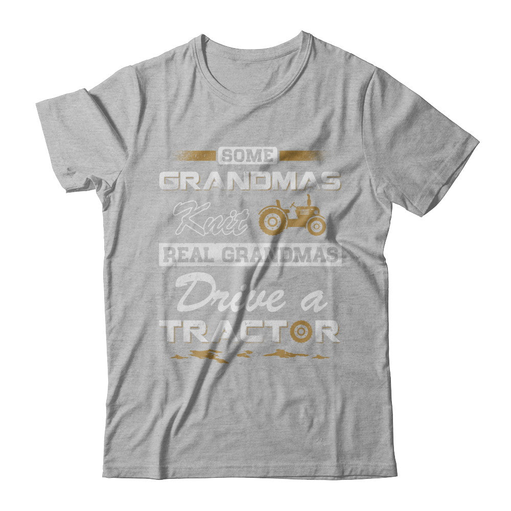 Some Grandmas Knit Real Grandmas Drive A Tractor Farmer T-Shirt & Hoodie | Teecentury.com