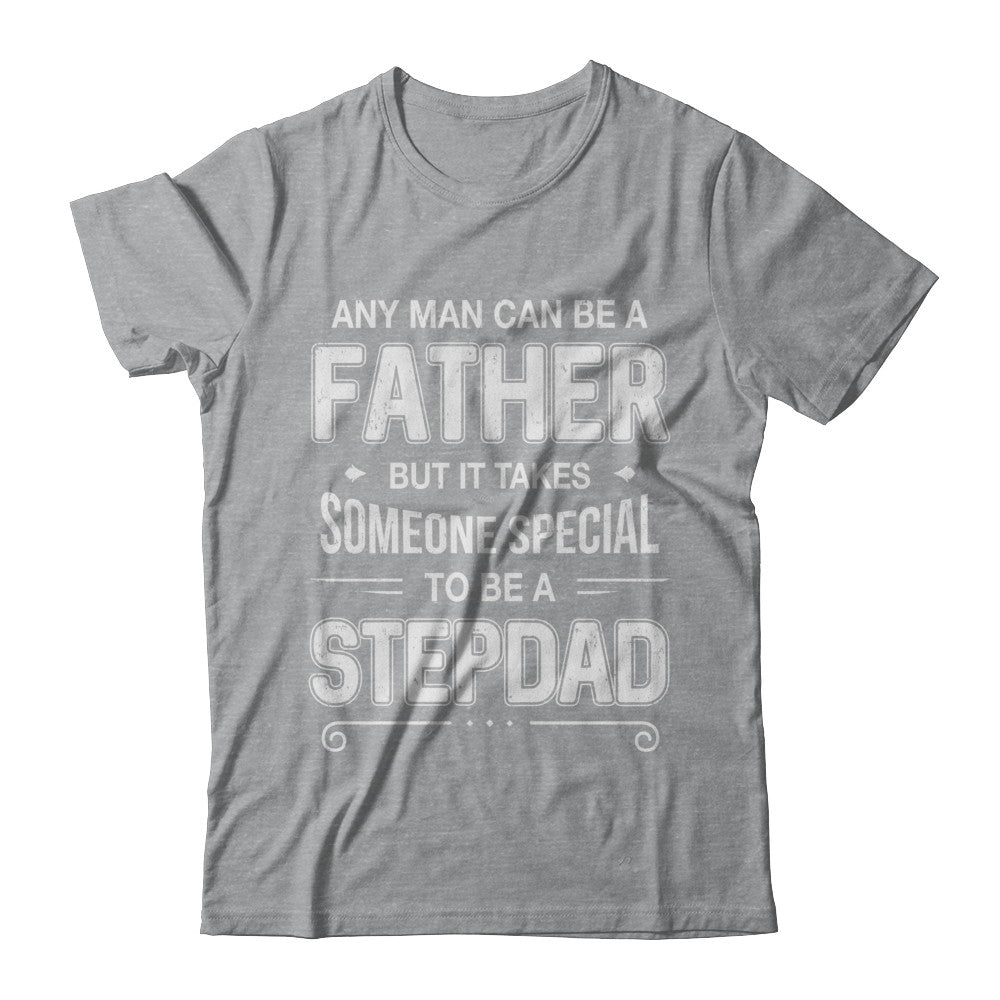 Any Man Can Be A Father Special Stepdad Father's Day Gift T-Shirt & Hoodie | Teecentury.com