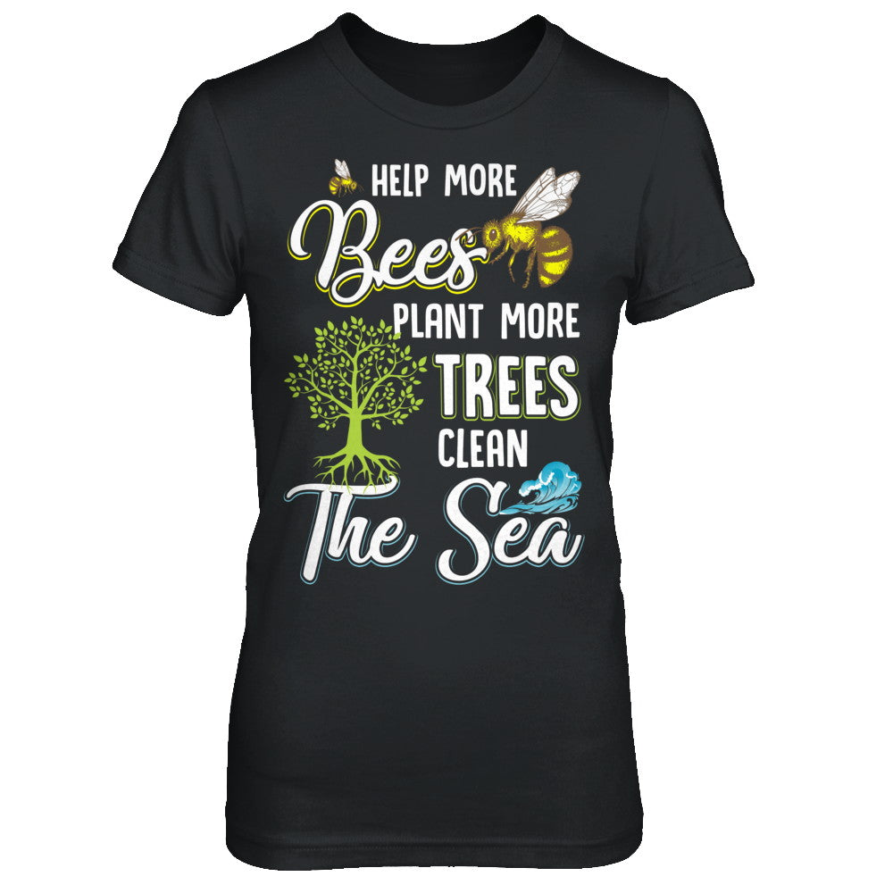 Help More Bees Plant More Trees Clean The Seas T-Shirt & Hoodie | Teecentury.com